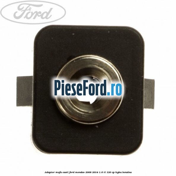 Adaptor mufa casti Ford Mondeo 2008-2014 1.6 Ti 120 cp Adaptor mufa casti Ford Mondeo 2008-2014 1.6 Ti 120 cp KGBA benzina