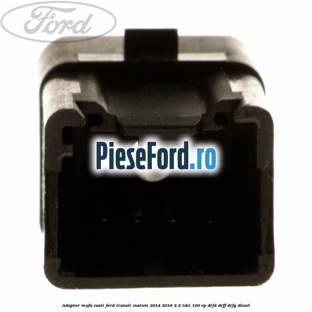 Adaptor mufa casti Ford Transit Custom 2014-2018 2.2 TDCi 100 cp Adaptor mufa casti Ford Transit Custom 2014-2018 2.2 TDCi 100 cp DRF4, DRFF, DRFG diesel