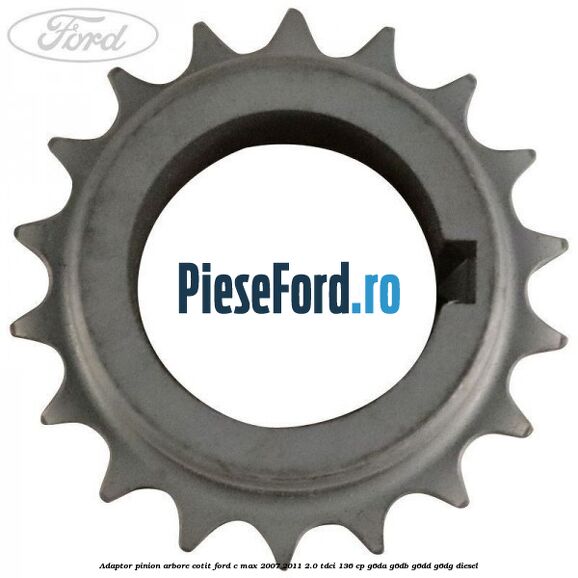 Adaptor pinion arbore cotit Ford C-Max 2007-2011 2.0 TDCi 136 cp G6DA, G6DB, G6DD, G6DG diesel