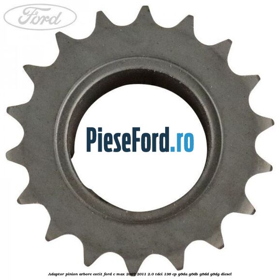Adaptor pinion arbore cotit Ford C-Max 2007-2011 2.0 TDCi 136 cp G6DA, G6DB, G6DD, G6DG diesel