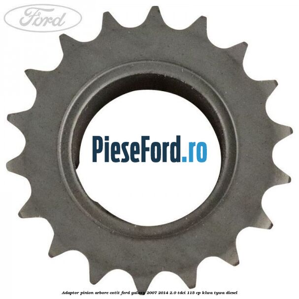 Adaptor pinion arbore cotit Ford Galaxy 2007-2014 2.0 TDCi 115 cp KLWA, TYWA diesel