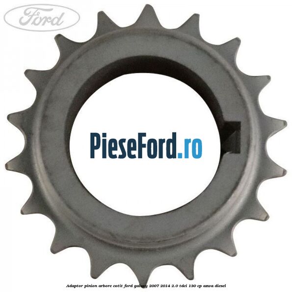 Adaptor pinion arbore cotit Ford Galaxy 2007-2014 2.0 TDCi 130 cp AZWA diesel