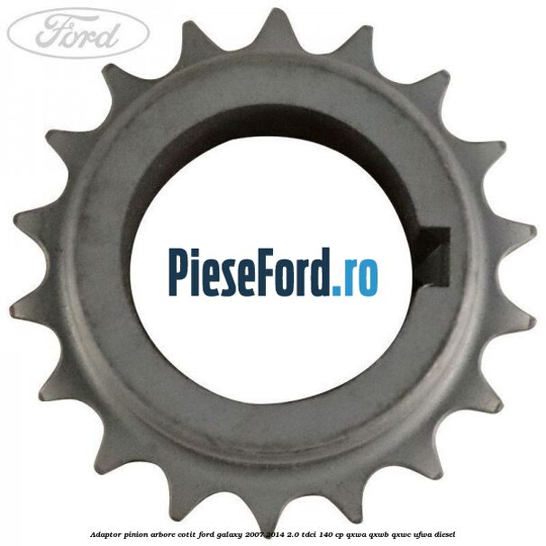 Adaptor pinion arbore cotit Ford Galaxy 2007-2014 2.0 TDCi 140 cp QXWA, QXWB, QXWC, UFWA diesel