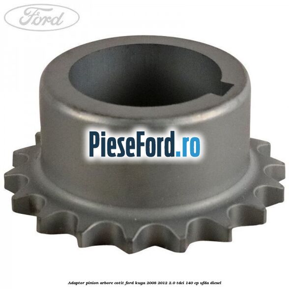 Adaptor pinion arbore cotit Ford Kuga 2008-2012 2.0 TDCI 140 cp Adaptor pinion arbore cotit Ford Kuga 2008-2012 2.0 TDCI 140 cp UFDA diesel