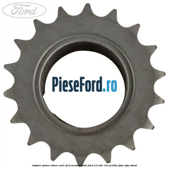 Adaptor pinion arbore cotit Ford Mondeo 2008-2014 2.0 TDCi 115 cp Adaptor pinion arbore cotit Ford Mondeo 2008-2014 2.0 TDCi 115 cp KLBA, LPBA, TYBA diesel