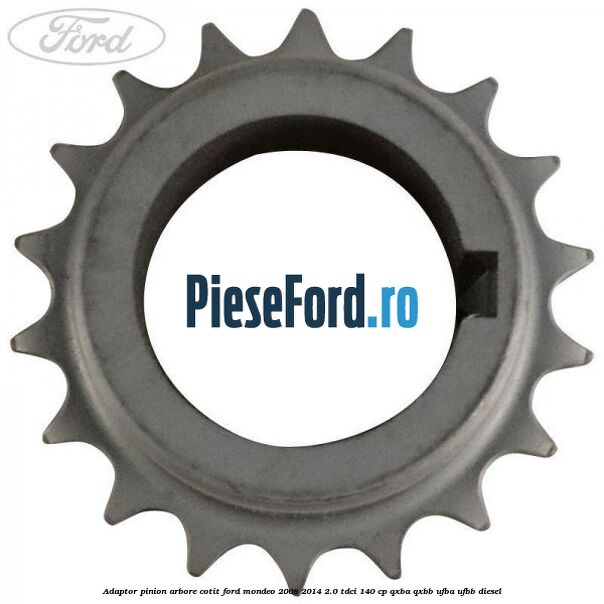 Adaptor pinion arbore cotit Ford Mondeo 2008-2014 2.0 TDCi 140 cp QXBA, QXBB, UFBA, UFBB diesel
