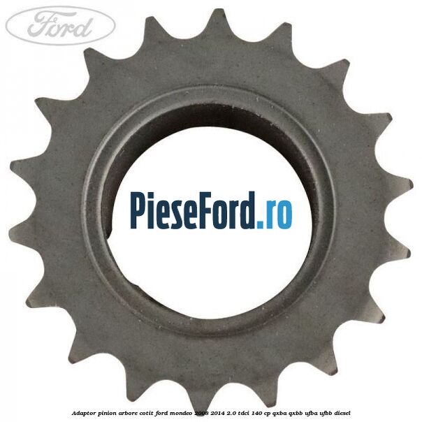 Adaptor pinion arbore cotit Ford Mondeo 2008-2014 2.0 TDCi 140 cp QXBA, QXBB, UFBA, UFBB diesel