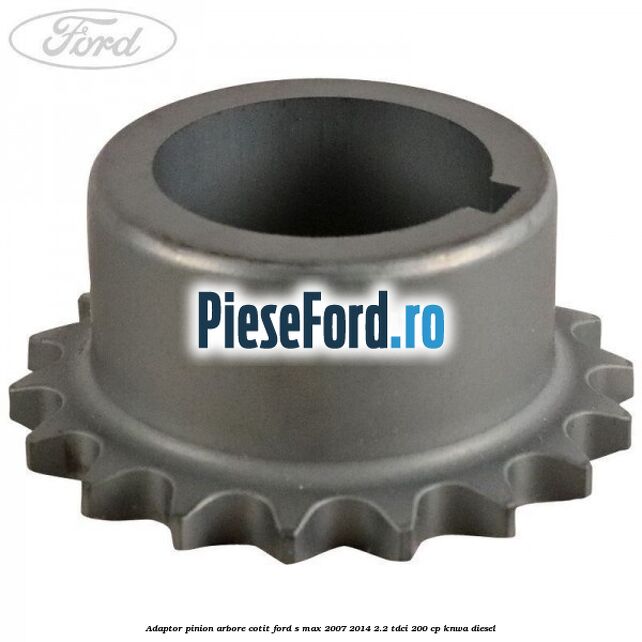 Adaptor pinion arbore cotit Ford S-Max 2007-2014 2.2 TDCi 200 cp KNWA diesel