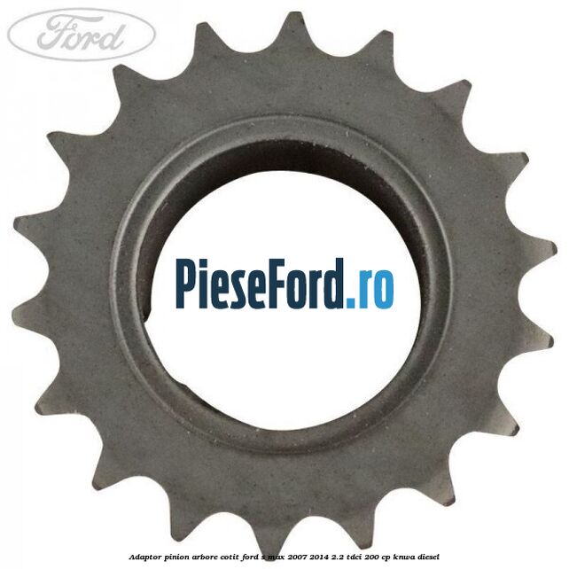 Adaptor pinion arbore cotit Ford S-Max 2007-2014 2.2 TDCi 200 cp KNWA diesel