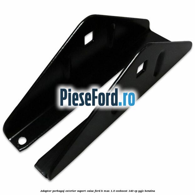 Adaptor porbagaj exterior, suport caiac Ford B-Max 1.0 EcoBoost 140 cp YYJC benzina