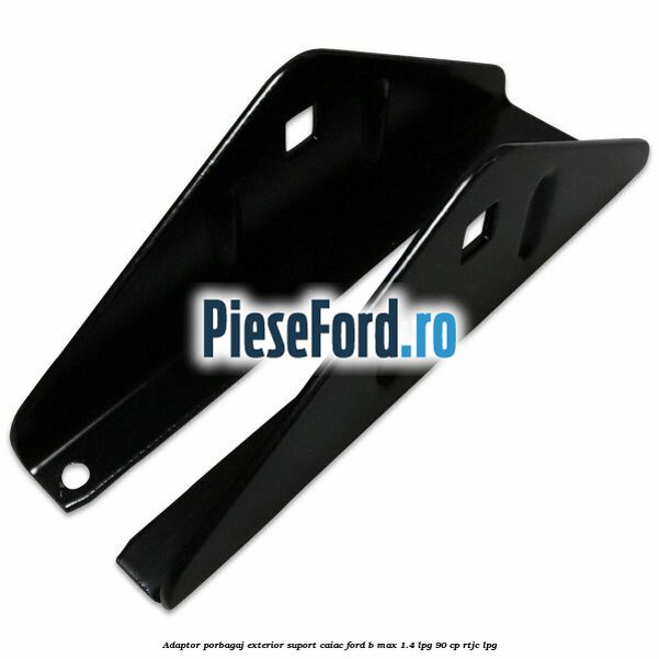 Adaptor porbagaj exterior, suport caiac Ford B-Max 1.4 LPG 90 cp RTJC LPG