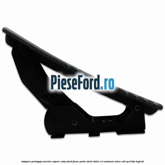 Adaptor porbagaj exterior, suport caiac Ford Focus Active 2019-2023 1.0 EcoBoost mHEV 125 cp B7DA Hybrid
