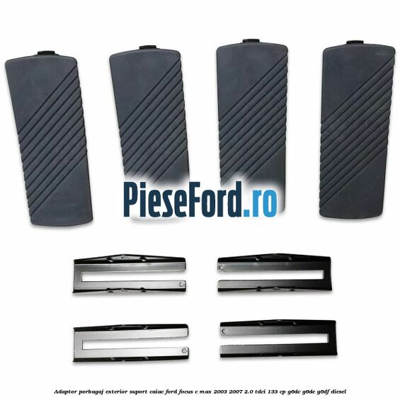 Adaptor porbagaj exterior, suport caiac Ford Focus C-Max 2003-2007 2.0 TDCi 133 cp G6DC, G6DE, G6DF diesel