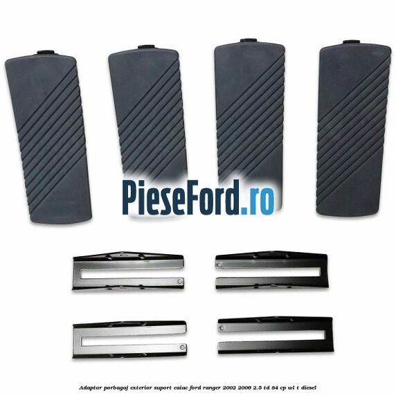 Adaptor porbagaj exterior, suport caiac Ford Ranger 2002-2006 2.5 TD 84 cp WL-T diesel