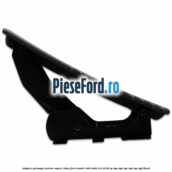 Adaptor porbagaj exterior, suport caiac Ford Transit 1994-2000 2.5 TD 85 cp 4GA, 4GB, 4GC, 4GD, 4GE, 4GF diesel