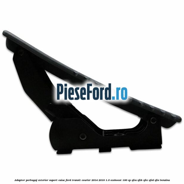 Adaptor porbagaj exterior, suport caiac Ford Transit Courier 2014-2018 1.0 EcoBoost 100 cp SFCA, SFCB, SFCC, SFCD, SFCE benzina