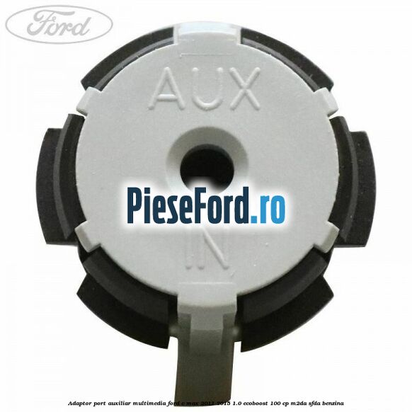 Adaptor port auxiliar multimedia Ford C-Max 2011-2015 1.0 EcoBoost 100 cp M2DA, SFDA benzina