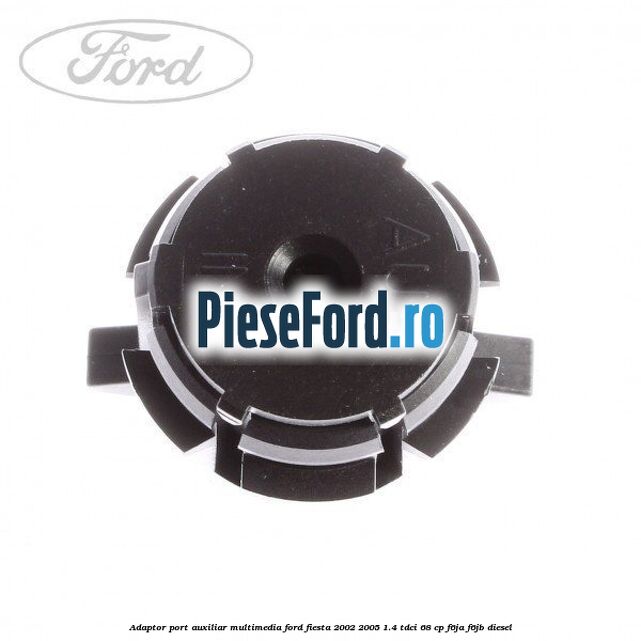 Adaptor port auxiliar multimedia Ford Fiesta 2002-2005 1.4 TDCi 68 cp F6JA, F6JB diesel