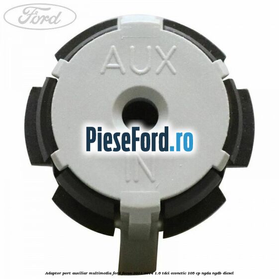 Adaptor port auxiliar multimedia Ford Focus 2011-2014 1.6 TDCi ECOnetic 105 cp NGDA, NGDB diesel