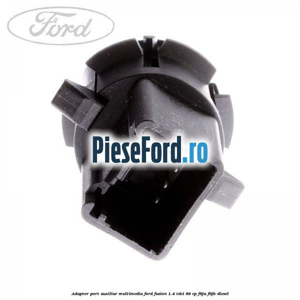 Adaptor port auxiliar multimedia Ford Fusion 1.4 TDCi 68 cp F6JA, F6JB diesel