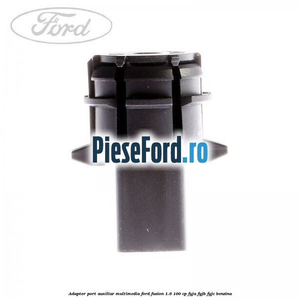 Adaptor port auxiliar multimedia Ford Fusion 1.6 100 cp FYJA, FYJB, FYJC benzina
