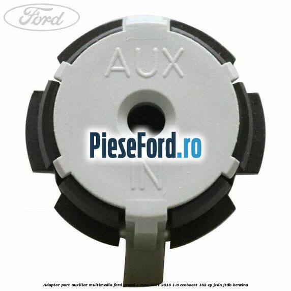 Adaptor port auxiliar multimedia Ford Grand C-Max 2011-2015 1.6 EcoBoost 182 cp Adaptor port auxiliar multimedia Ford Grand C-Max 2011-2015 1.6 EcoBoost 182 cp JTDA, JTDB benzina