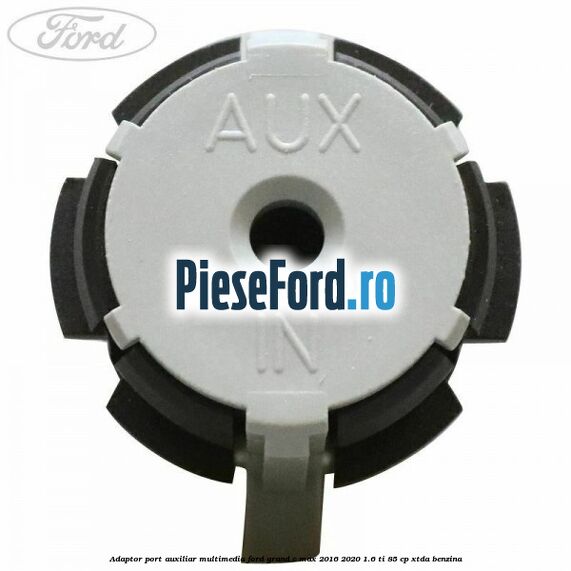 Adaptor port auxiliar multimedia Ford Grand C-Max 2016-2020 1.6 Ti 85 cp XTDA benzina