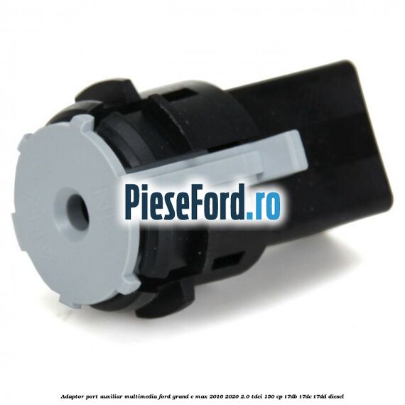 Adaptor port auxiliar multimedia Ford Grand C-Max 2016-2020 2.0 TDCi 150 cp T7DB, T7DC, T7DD diesel