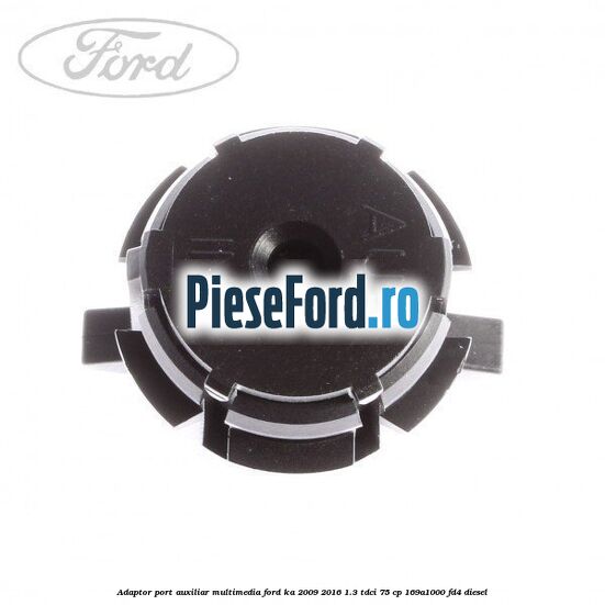 Adaptor port auxiliar multimedia Ford Ka 2009-2016 1.3 TDCi 75 cp Adaptor port auxiliar multimedia Ford Ka 2009-2016 1.3 TDCi 75 cp 169A1000, FD4 diesel