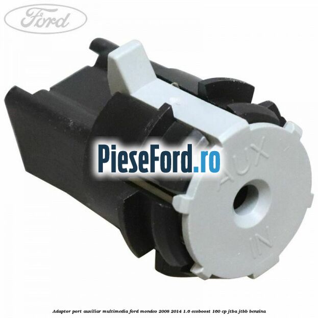 Adaptor port auxiliar multimedia Ford Mondeo 2008-2014 1.6 EcoBoost 160 cp Adaptor port auxiliar multimedia Ford Mondeo 2008-2014 1.6 EcoBoost 160 cp JTBA, JTBB benzina