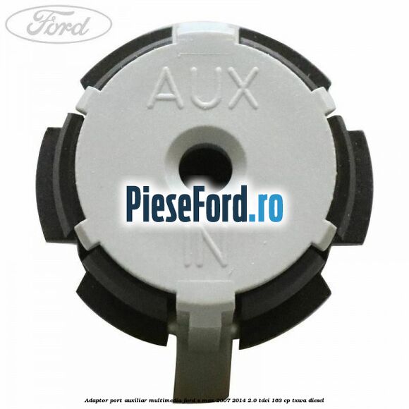 Adaptor port auxiliar multimedia Ford S-Max 2007-2014 2.0 TDCi 163 cp TXWA diesel