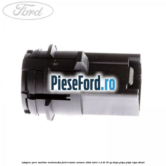 Adaptor port auxiliar multimedia Ford Transit Connect 2002-2014 1.8 Di 75 cp Adaptor port auxiliar multimedia Ford Transit Connect 2002-2014 1.8 Di 75 cp BHPA, P7PA, P7PB, R2PA diesel