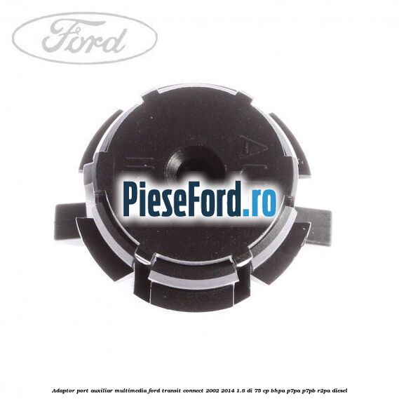 Adaptor port auxiliar multimedia Ford Transit Connect 2002-2014 1.8 Di 75 cp Adaptor port auxiliar multimedia Ford Transit Connect 2002-2014 1.8 Di 75 cp BHPA, P7PA, P7PB, R2PA diesel