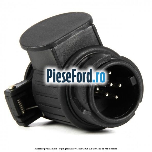 Adaptor priza 13 pin - 7 pin Ford Escort 1990-1995 1.8 16V 130 cp Adaptor priza 13 pin - 7 pin Ford Escort 1990-1995 1.8 16V 130 cp RQB benzina