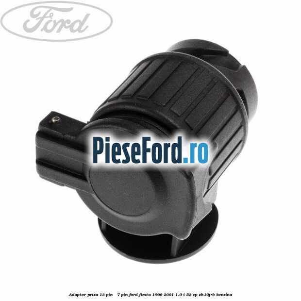Adaptor priza 13 pin - 7 pin Ford Fiesta 1996-2001 1.0 i 52 cp ZH10JRB benzina