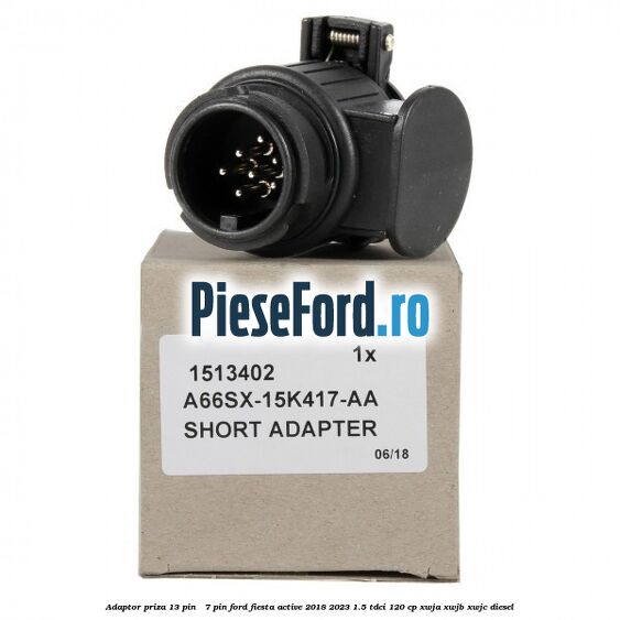 Adaptor priza 13 pin - 7 pin Ford Fiesta Active 2018-2023 1.5 TDCi 120 cp XWJA, XWJB, XWJC diesel