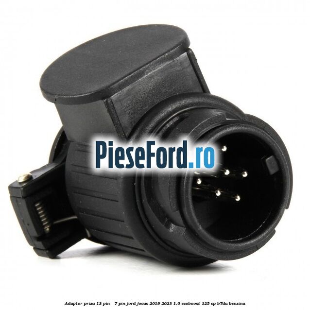 Adaptor priza 13 pin - 7 pin Ford Focus 2019-2023 1.0 EcoBoost 125 cp B7DA benzina