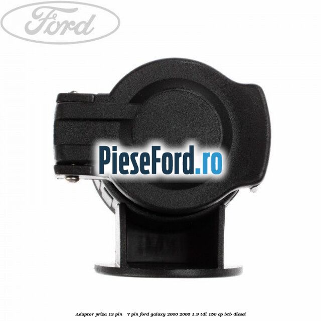Adaptor priza 13 pin - 7 pin Ford Galaxy 2000-2006 1.9 TDI 150 cp BTB diesel