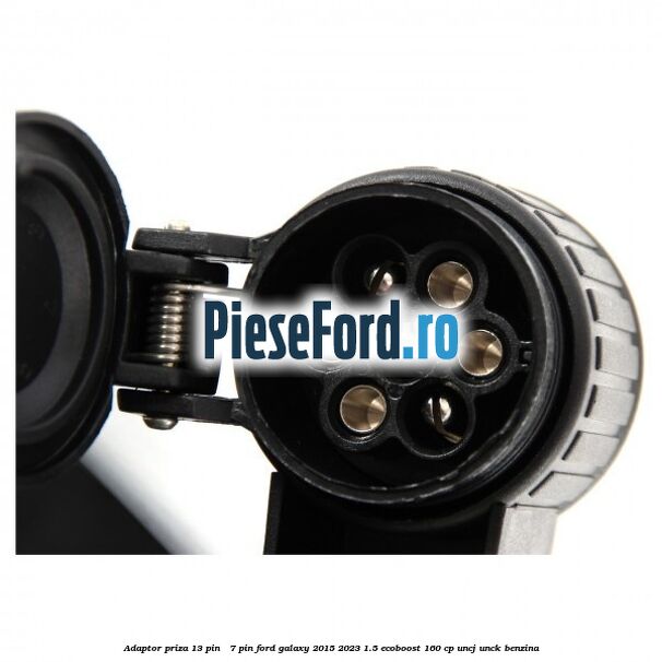 Adaptor priza 13 pin - 7 pin Ford Galaxy 2015-2023 1.5 EcoBoost 160 cp Adaptor priza 13 pin - 7 pin Ford Galaxy 2015-2023 1.5 EcoBoost 160 cp UNCJ, UNCK benzina