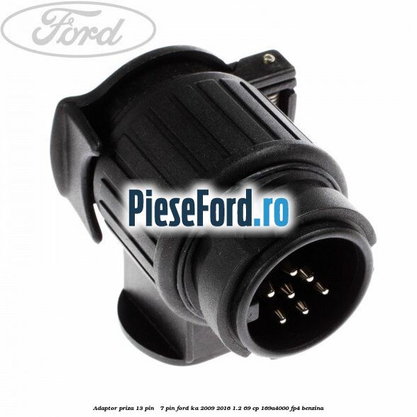 Adaptor priza 13 pin - 7 pin Ford Ka 2009-2016 1.2 69 cp 169A4000, FP4 benzina