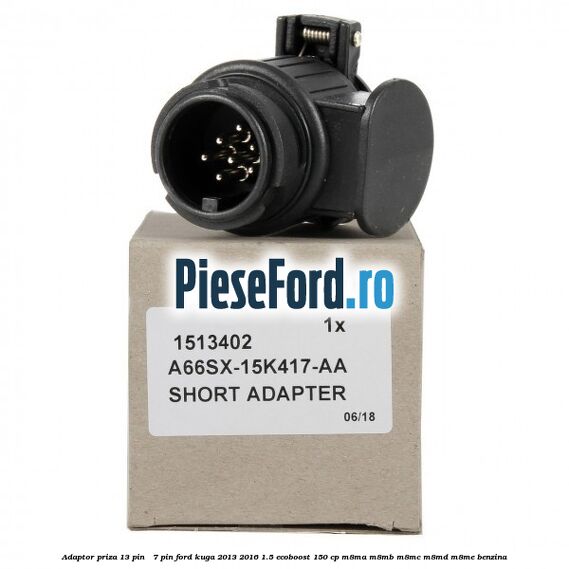 Adaptor priza 13 pin - 7 pin Ford Kuga 2013-2016 1.5 EcoBoost 150 cp M8MA, M8MB, M8MC, M8MD, M8ME benzina