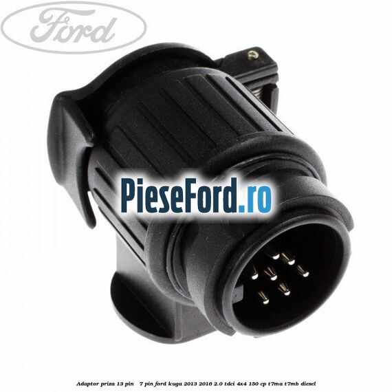 Adaptor priza 13 pin - 7 pin Ford Kuga 2013-2016 2.0 TDCi 4x4 150 cp T7MA, T7MB diesel