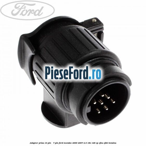 Adaptor priza 13 pin - 7 pin Ford Mondeo 2000-2007 2.0 16V 146 cp CJBA, CJBB benzina
