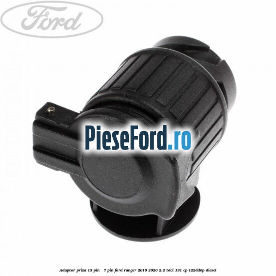 Adaptor priza 13 pin - 7 pin Ford Ranger 2016-2020 2.2 TDCi 131 cp T22DD0P diesel
