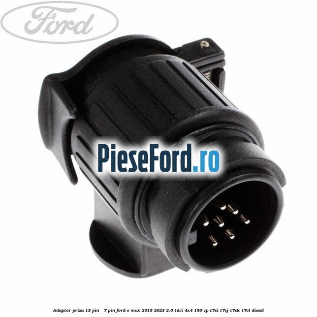 Adaptor priza 13 pin - 7 pin Ford S-Max 2015-2023 2.0 TDCi 4x4 150 cp T7CI, T7CJ, T7CK, T7CL diesel