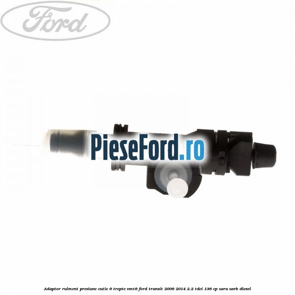 Adaptor rulment presiune cutie 6 trepte VMT6 Ford Transit 2006-2014 2.2 TDCi 136 cp Adaptor rulment presiune cutie 6 trepte VMT6 Ford Transit 2006-2014 2.2 TDCi 136 cp USRA, USRB diesel