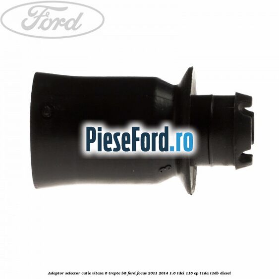 Adaptor selector cutie viteza 6 trepte B6 Ford Focus 2011-2014 1.6 TDCi 115 cp T1DA, T1DB diesel