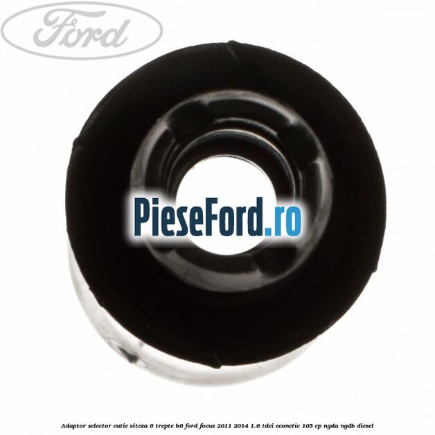 Adaptor selector cutie viteza 6 trepte B6 Ford Focus 2011-2014 1.6 TDCi ECOnetic 105 cp NGDA, NGDB diesel