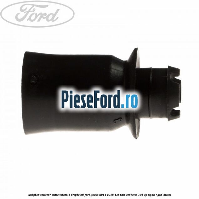 Adaptor selector cutie viteza 6 trepte B6 Ford Focus 2014-2018 1.6 TDCi ECOnetic 105 cp Adaptor selector cutie viteza 6 trepte B6 Ford Focus 2014-2018 1.6 TDCi ECOnetic 105 cp NGDA, NGDB diesel