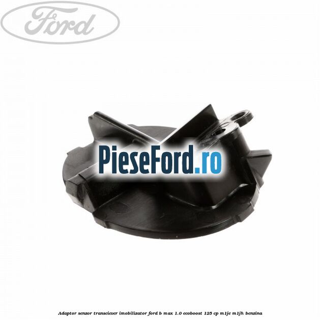 Adaptor senzor transciever imobilizator Ford B-Max 1.0 EcoBoost 125 cp M1JE, M1JH benzina